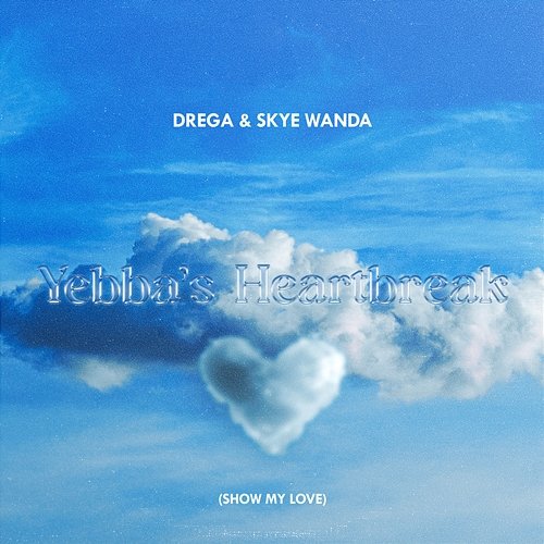 Yebba's Heartbreak (Show My Love) Drega, SkyeWanda