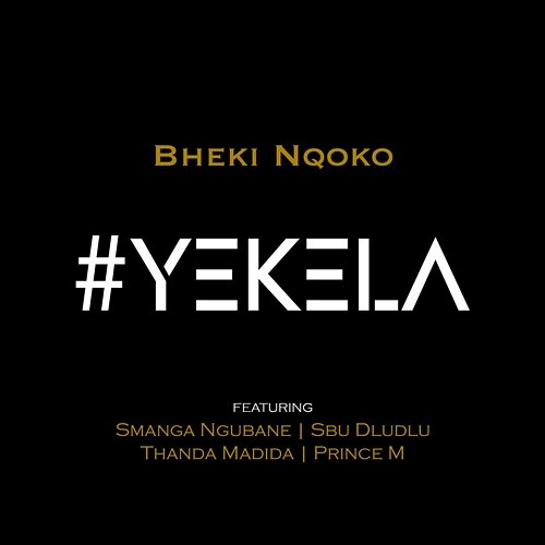 Yekela Bheki Nqoko feat. Prince M, Sbu Dludlu, Smanga Ngubane, Thanda Madida