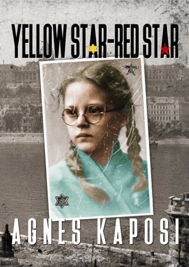 Yellow Star - Red Star: With Contributions from historian Laszlo Csosz Kaposi Agnes