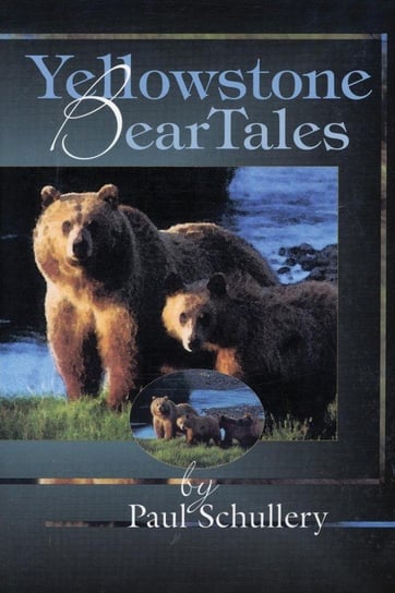 Yellowstone Bear Tales Dr. Schullery Paul