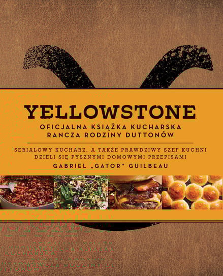 Yellowstone. Oficjalna książka kucharska rancza rodziny Duttonów Guilbeau Gabriel Gator