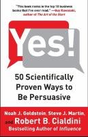 Yes!: 50 Scientifically Proven Ways to Be Persuasive Goldstein Noah J., Martin Steve J., Cialdini Robert