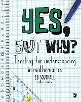 Yes, but why? Teaching for understanding in mathematics Southall Ed