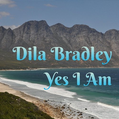 Yes I Am Dila Bradley