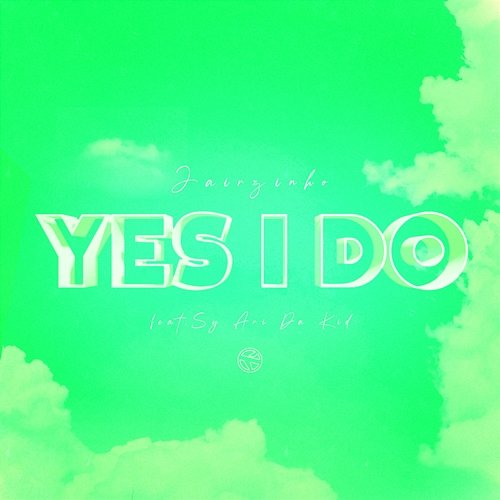 Yes I Do Jairzinho feat. Sy Ari Da Kid