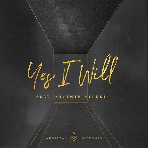 Yes I Will Vertical Worship feat. Heather Headley