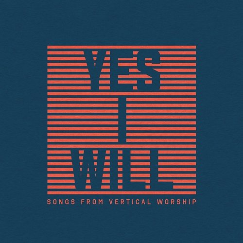 Yes I Will: Songs From Vertical Worship Vertical Worship