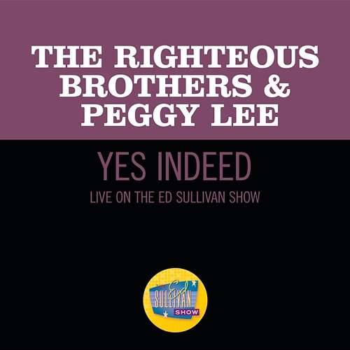 Yes, Indeed! The Righteous Brothers, Peggy Lee