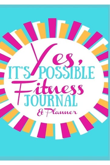 Yes, It's Possible Fitness Journal & Planner Lea J. Thompson