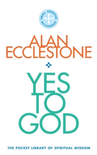 Yes to God: The Pocket Library of Spritual Wisdom Alan Ecclestone