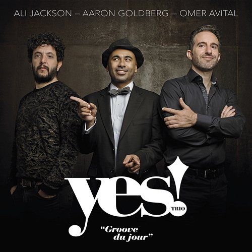 Yes! Trio: Groove du Jour Yes! Trio feat. Ali Jackson & Aaron Goldberg & Omer Avital