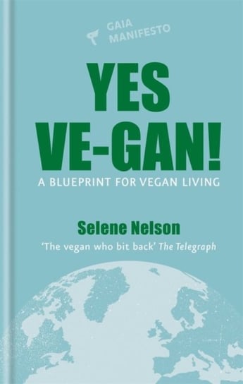 Yes Ve-gan!: A blueprint for vegan living Selene Nelson
