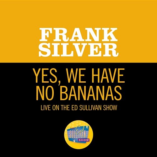 Yes, We Have No Bananas Frank Silver