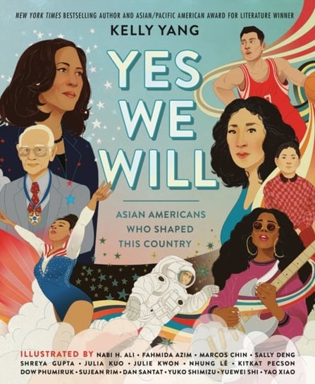Yes We Will: Asian Americans Who Shaped This Country Yang Kelly