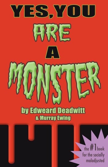 Yes, You ARE A Monster Deadwitt Edweard