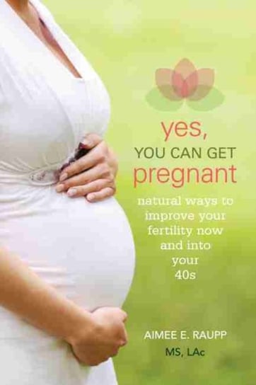 Yes, You Can Get Pregnant Raupp Aimee E.
