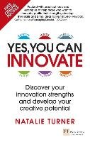Yes, You Can Innovate: Discover Your Innovation Strengths and Develop Your Creative Potential Turner Natalie
