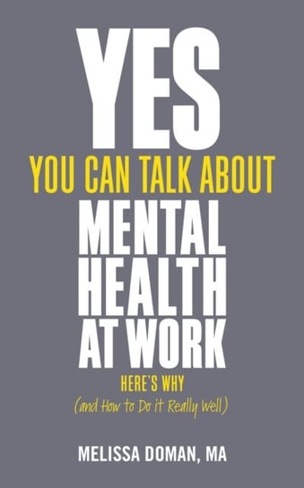 Yes, You Can Talk About Mental Health at Work: Heres Why... and How to Do it Really Well M.A. Doman