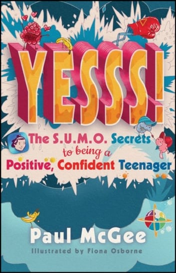 Yesss!: The SUMO Secrets to Being a Positive, Confident Teenager Mcgee Paul