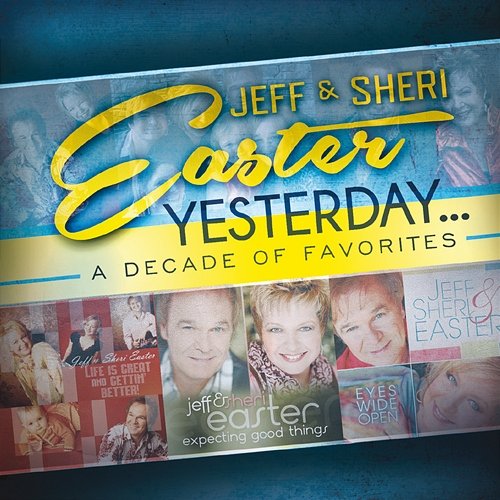 Yesterday...A Decade Of Favorites Jeff & Sheri Easter