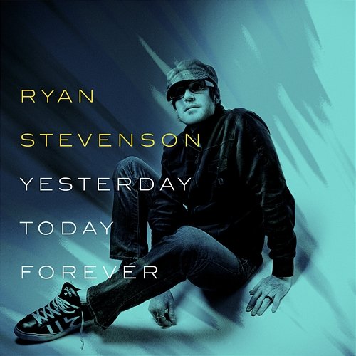 Yesterday, Today, Forever Ryan Stevenson