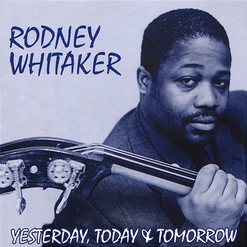 Yesterday Today & Tomorrow Rodney Whitaker