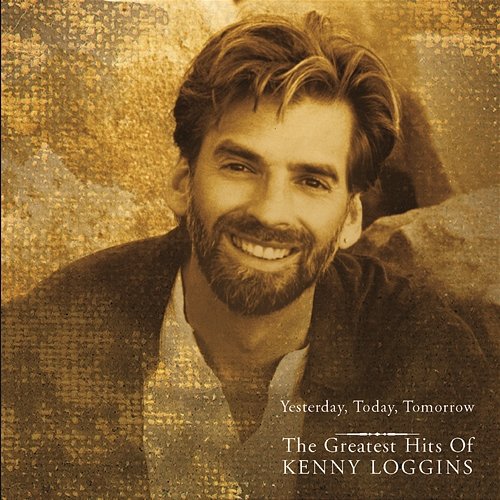 Yesterday, Today, Tomorrow - The Greatest Hits Of Kenny Loggins Kenny Loggins