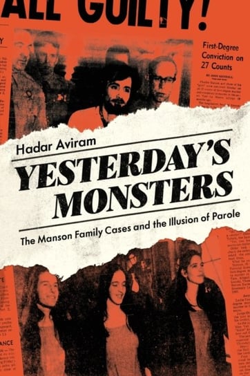 Yesterdays Monsters: The Manson Family Cases and the Illusion of Parole Prof. Hadar Aviram