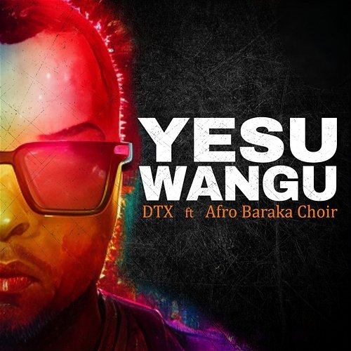 Yesu Wangu DTX feat. Afro Baraka Choir