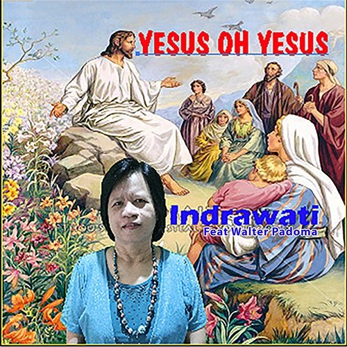 Yesus Oh Yesus Indrawati feat. Walter Padoma