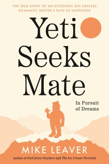 Yeti Seeks Mate: In Pursuit of Dreams Mike Leaver