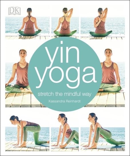 Yin Yoga stretch the mindful way Reinhardt Kassandra