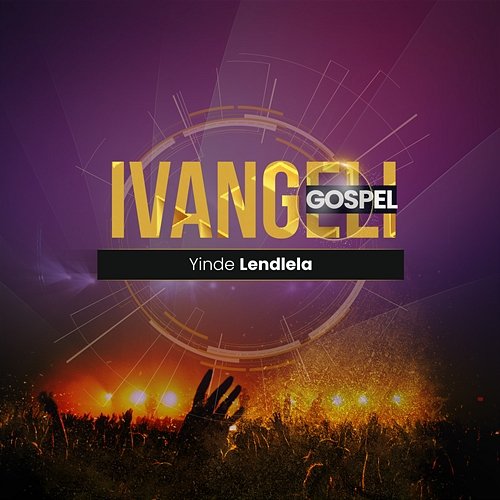Yinde Lendlela Ivangeli Gospel