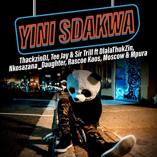 Yini Sdakwa ThackzinDj, Tee Jay, Sir Trill feat. Dlala Thukzin, Nkosazana Daughter, Rascoe Kaos, Moscow, Mpura