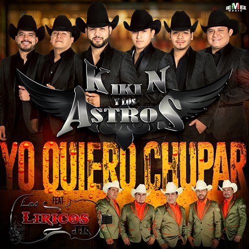 Yo Quiero Chupar Kikin y Los Astros feat. Los Liricos Jr.