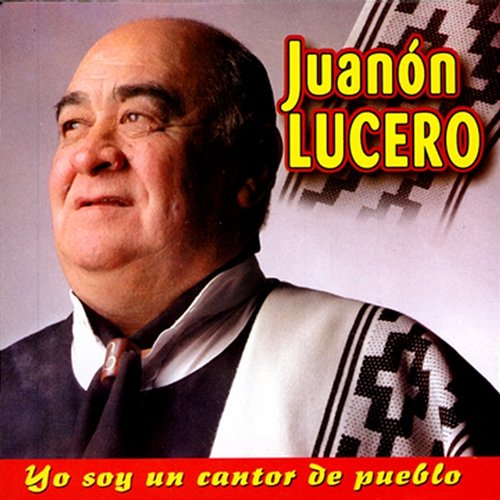 Yo Soy Un Cantor De Pueblo Juanon Lucero