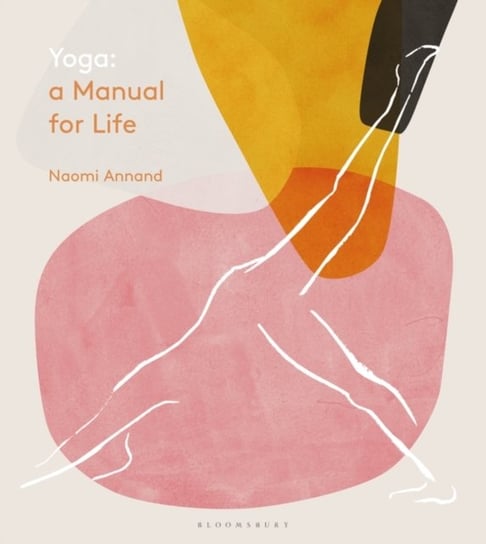 Yoga. A Manual for Life Naomi Annand