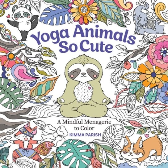 Yoga Animals So Cute: A Mindful Menagerie to Color Kimma Parish