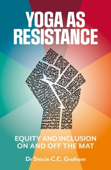 Yoga as Resistance: Equity and Inclusion On and Off the Mat Stacie CC. Graham