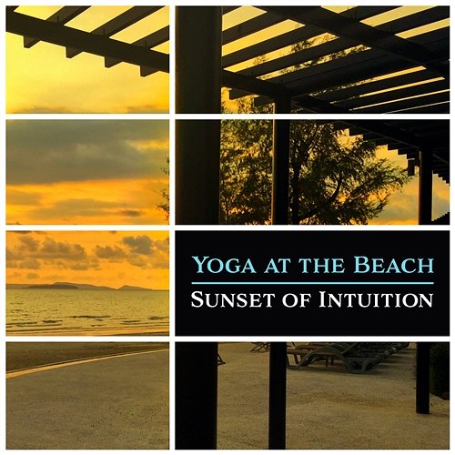 Yoga at the Beach: Sunset of Intuition, Mantra Om, Deep Relaxation Exercises, Serenity del Mar, Namaste Yoga Music Mantra Yoga Music Oasis