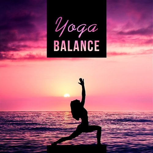 Yoga Balance – Asian Traditional Music for Meditation, Yoga, Pilates, Relaxed Body and Soul, Deep Relaxation Various Artists