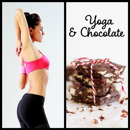 Yoga & Chocolate - Sweet Ceremony, Transformational Journey, Kundalini Energy, Pure Consciousness, Weight Loss, Open Body & Mind Various Artists