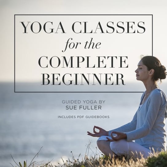 Yoga Classes for the Complete Beginner Fuller Sue