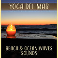 Yoga del Mar: Beach & Ocean Waves Sounds, Sleep Water Music, Tibetan Bowls, Calming Sea, Reiki, Yoga, Relaxation Healing Waters Zone
