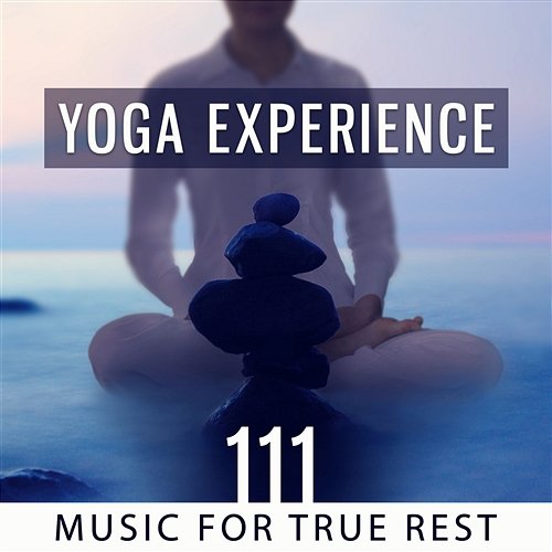 Yoga Experience: 111 Music for True Rest, Deep Sleep, Guided Meditations, Nature Sounds for Yoga Nidra & Relaxation Deep Meditation Music Zone