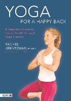Yoga for a Happy Back: A Teacher's Guide to Spinal Health Through Yoga Therapy Krentzman Rachel