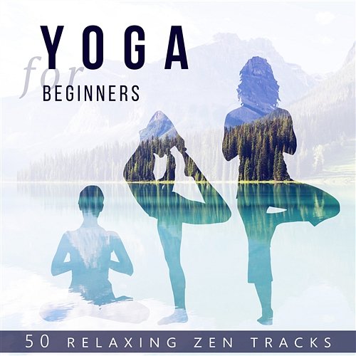 Yoga for Beginners: 50 Relaxing Zen Tracks – Yoga, Meditation, Tai Chi & Relax Music for Stress Relief and Inner Peace Guided Meditation Music Zone