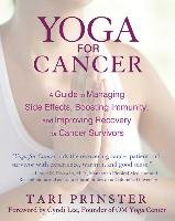 Yoga for Cancer: A Guide to Managing Side Effects, Boosting Immunity, and Improving Recovery for Cancer Survivors Prinster Tari