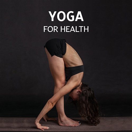 Yoga for Health – Therapy Healing Sounds, Relaxation and Mindfulness, Find Your Inner Peace and Belive in Yourself Chakra Yoga Music Ensemble