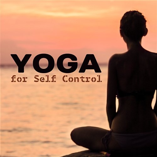 Yoga for Self Control: Mindfulness Meditation, Ambient Zen Garden Sounds for Yoga Training, Healing Therapy, Inner Peace, Anxiety Free, Chakra Balancing Yoga Meditation Music Set